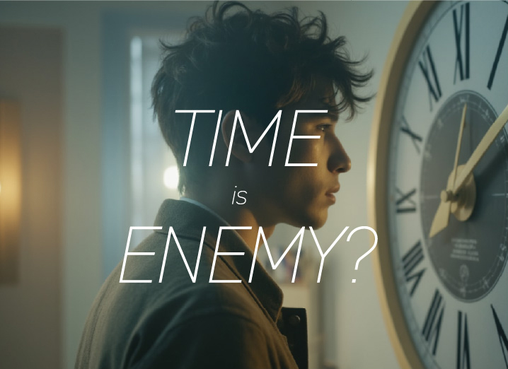 TIME is ENEMY?